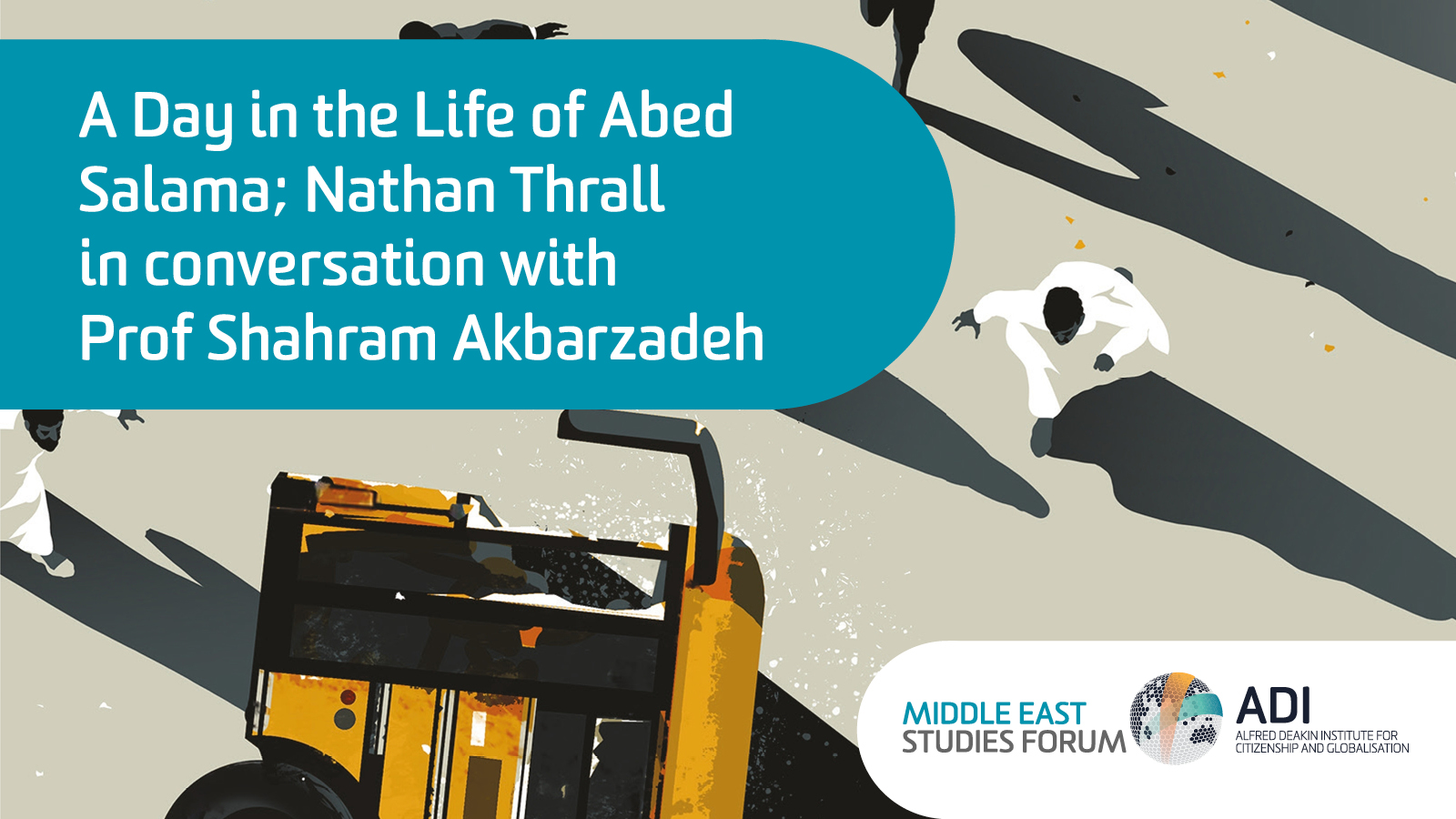 A Day in the Life of Abed Salama; Nathan Thrall in conversation with Prof Shahram Akbarzadeh